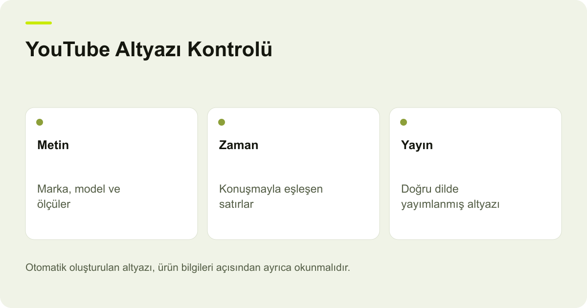 YouTube Altyazı Kontrolü: Metin — Marka, model ve ölçüler; Zaman — Konuşmayla eşleşen satırlar; Yayın — Doğru dilde yayımlanmış altyazı