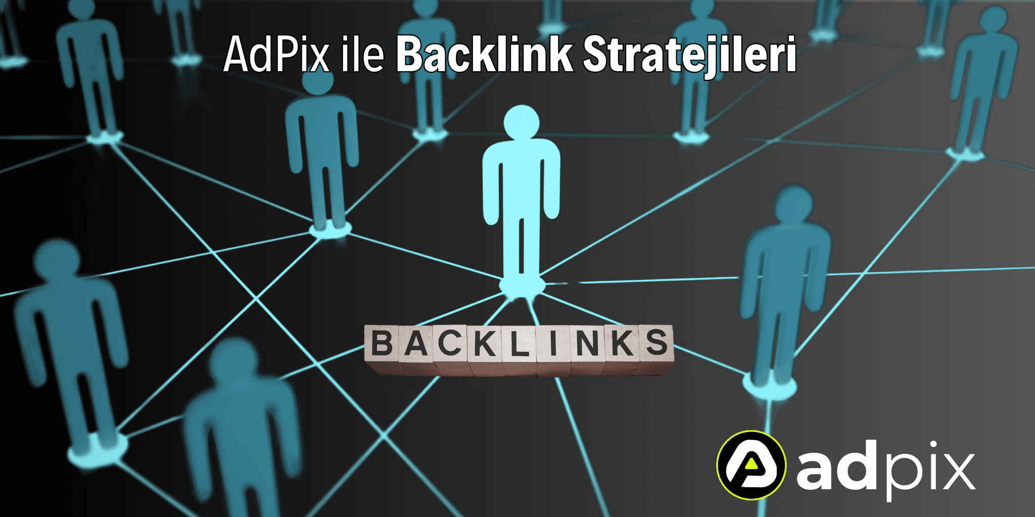 Backlink Stratejileri: AdPix ile Dijital Dünyada Güçlü Bir Varlık Oluşturmak