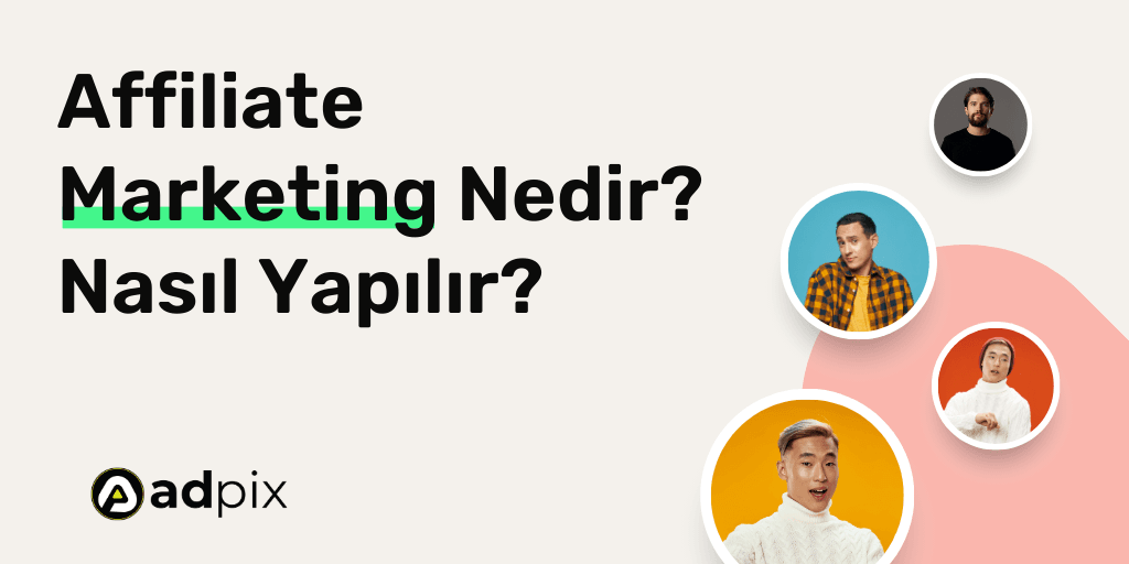Affiliate Marketing Nedir? Nasıl Yapılır?