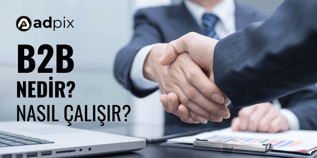 B2B Nedir? (Business to Business) Nasıl Çalışır?