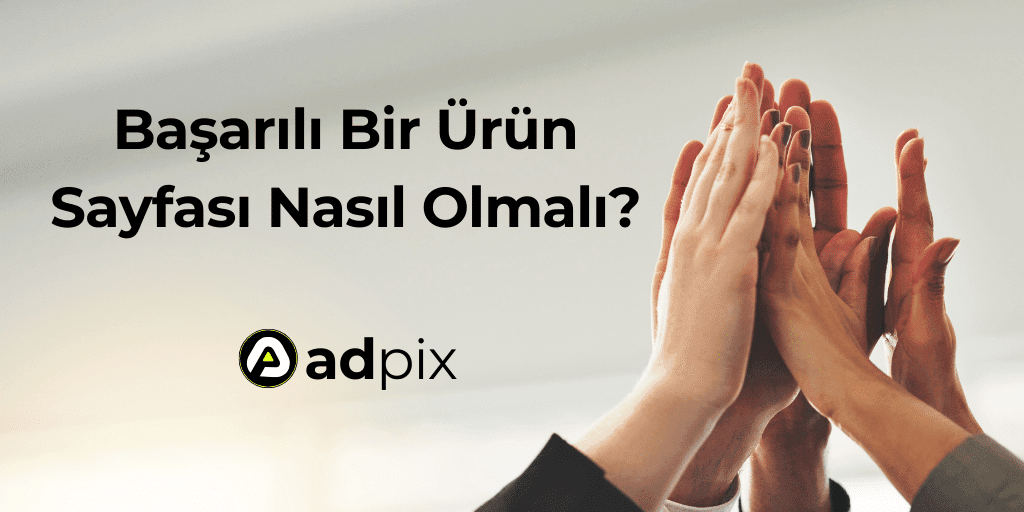 Başarılı Bir Ürün Sayfası Nasıl Olmalı?