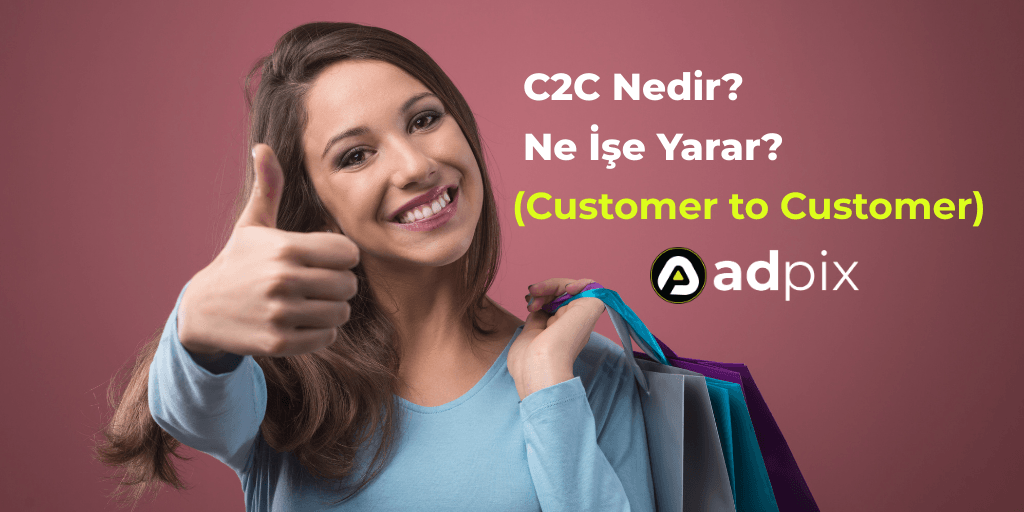 C2C Nedir? (Customer to Customer) Ne İşe Yarar?