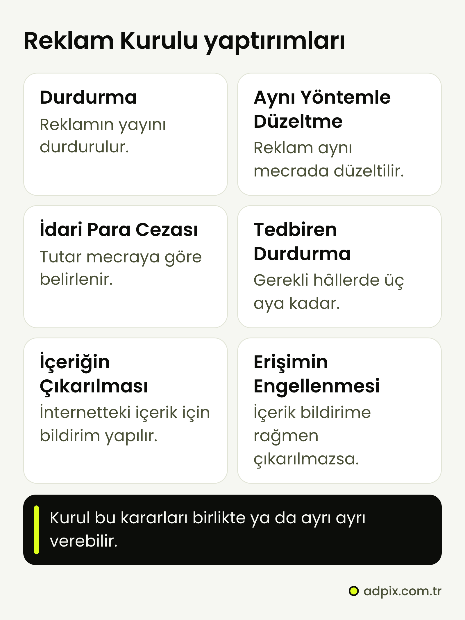 6502 sayılı Kanun'un 63. ve 77. maddelerine göre Reklam Kurulu'nun verebileceği kararlar: durdurma, aynı yöntemle düzeltme, idari para cezası, üç aya kadar tedbiren durdurma, içeriğin çıkarılması ve erişimin engellenmesi; kararlar birlikte ya da ayrı ayrı verilebilir.