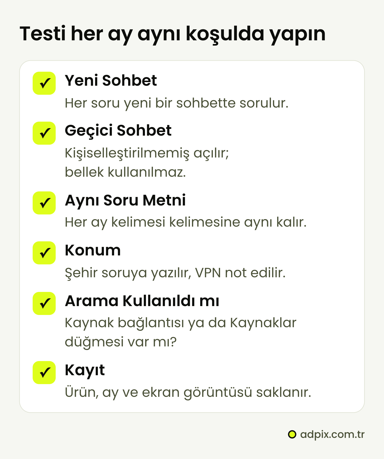Marka testinin altı koşulu: her soru yeni sohbette sorulur, geçici sohbet kişiselleştirilmemiş açılır, soru metni her ay aynı kalır, şehir soruya yazılır ve VPN not edilir, aramanın kullanılıp kullanılmadığı yazılır, ürün, ay ve ekran görüntüsü saklanır.
