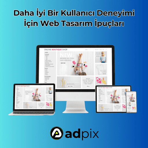 Daha İyi Bir Kullanıcı Deneyimi İçin Web Tasarım İpuçları
