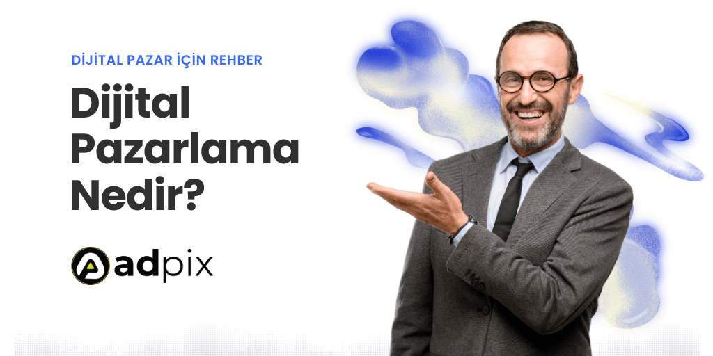 Dijital Pazarlama Nedir? Ne İşe Yarar?