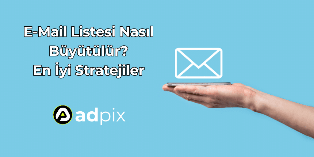 E-Mail Listesi Nasıl Büyütülür? En İyi Stratejiler