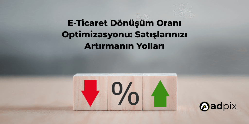 E-Ticaret Dönüşüm Oranı Optimizasyonu: Satışlarınızı Artırmanın Yolları