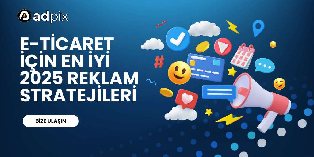 E-Ticaret için En İyi 2025 Reklam Stratejileri