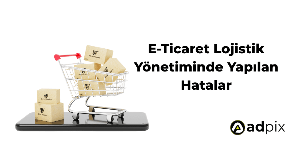 E-Ticaret Lojistik Yönetimi Nedir