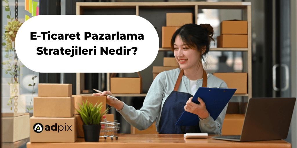 E-Ticaret Pazarlama Stratejileri Oluşturma