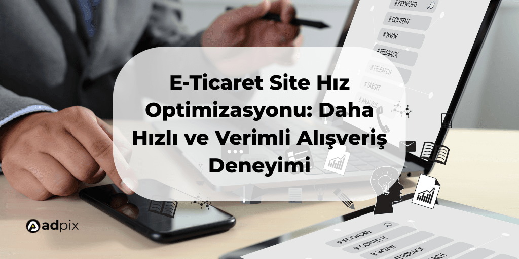 E-Ticaret Site Hız Optimizasyonu: Daha Hızlı ve Verimli Alışveriş Deneyimi