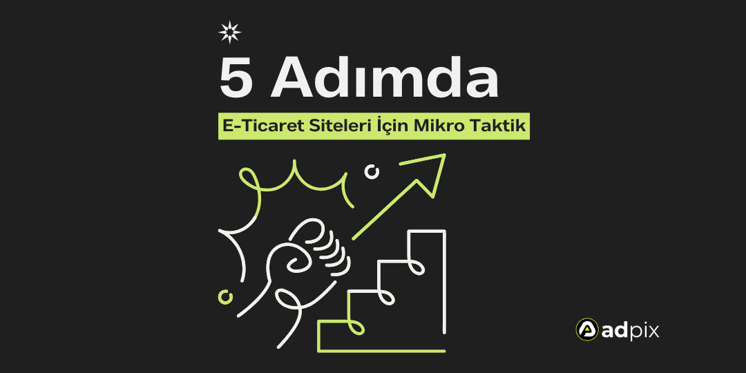 E-Ticaret Siteleri İçin 5 Mikro Taktik