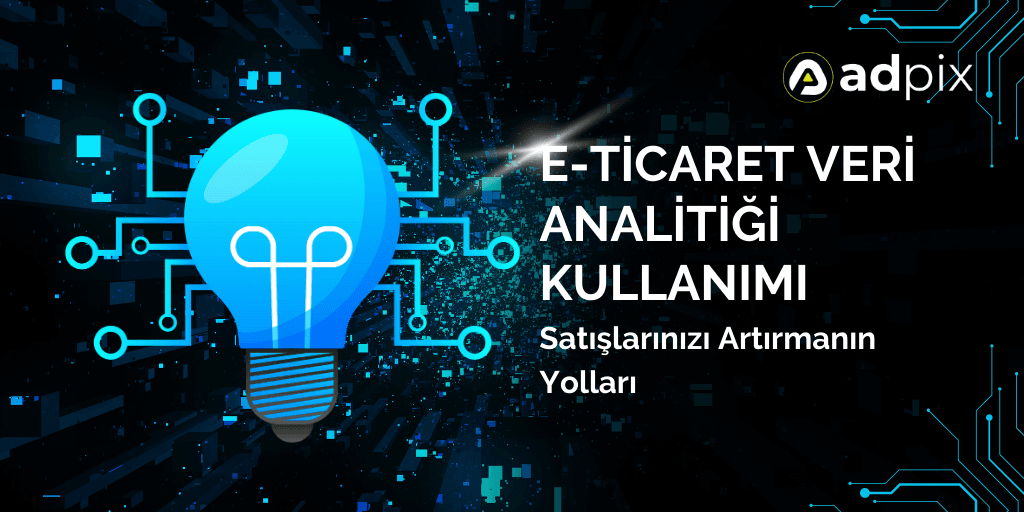 E-Ticaret Veri Analitiği Kullanımı