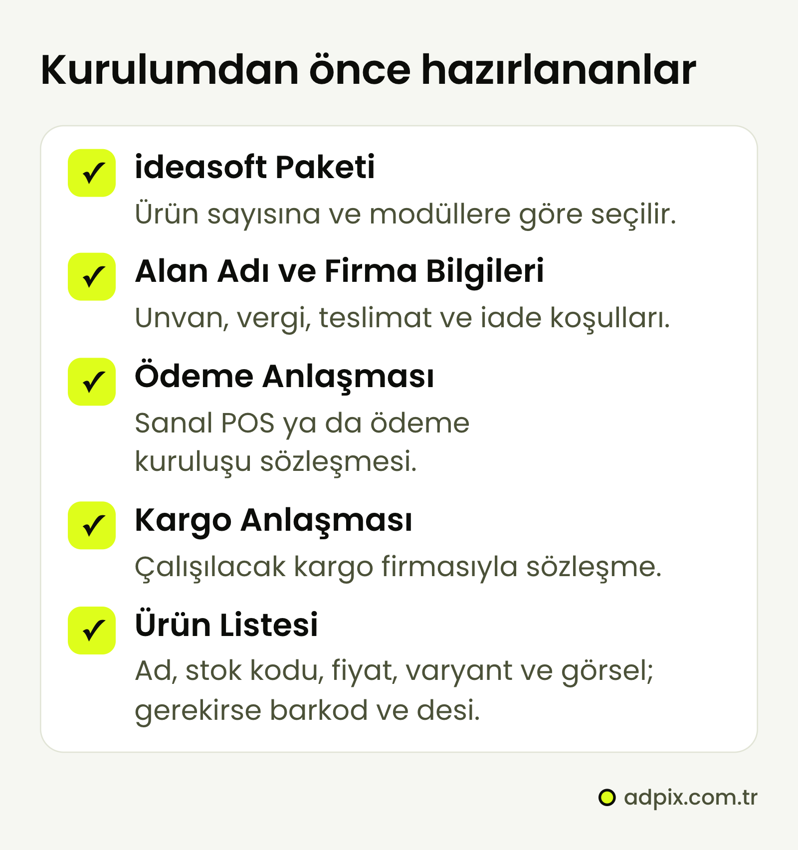 ideasoft kurulumundan önce hazırlananlar: ürün sayısına ve modüllere göre seçilen ideasoft paketi; alan adı ile firma unvanı, vergi, teslimat ve iade bilgileri; sanal POS ya da ödeme kuruluşu sözleşmesi; kargo firmasıyla sözleşme; ad, stok kodu, fiyat, varyant ve görsel içeren ürün listesi.