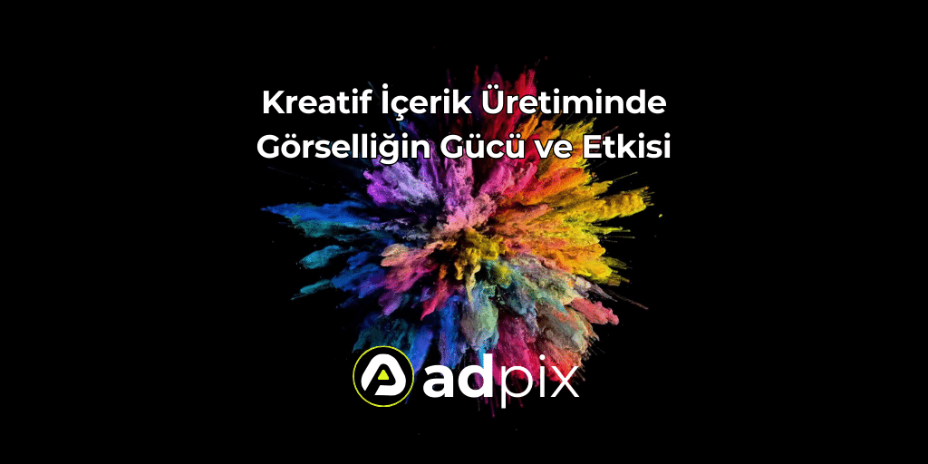 Kreatif İçerik Üretiminde Görselliğin Gücü ve Etkisi