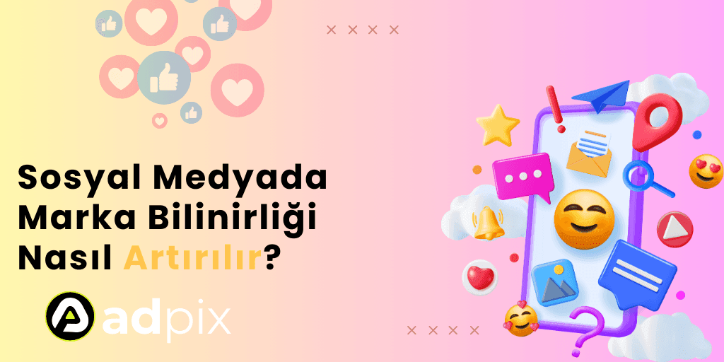 Sosyal Medyada Marka Bilinirliği Nasıl Artırılır?