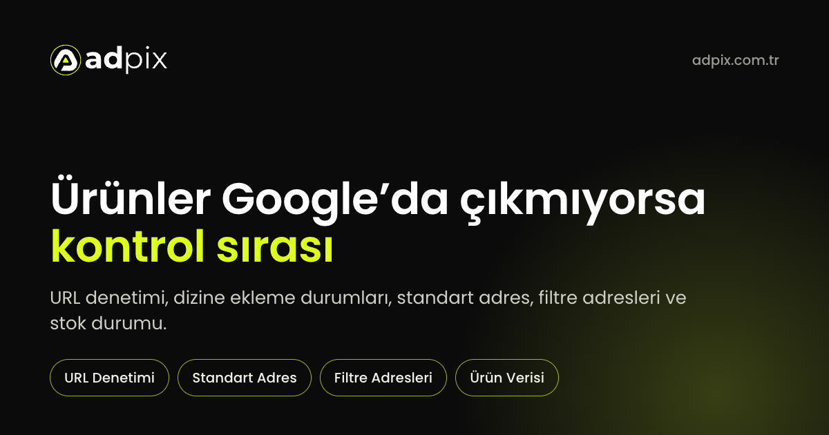 Ürün sayfalarının Google'da çıkmama nedenlerini kontrol sırasıyla anlatan AdPix kapak görseli