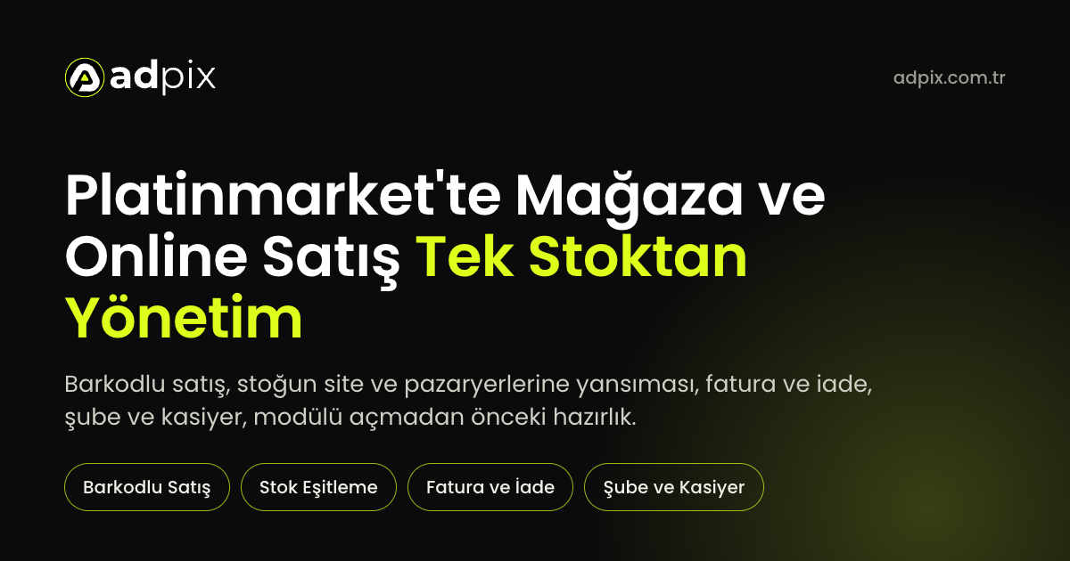 Platinmarket'te mağaza ve online satışı tek stoktan yönetme başlığıyla barkodlu satışı, stok eşitlemeyi, fatura ve iadeyi, şube ve kasiyer tanımını anlatan AdPix kapak görseli
